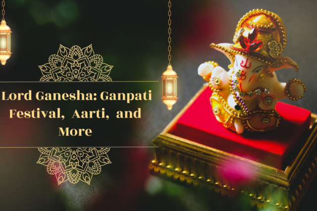 Discover the Spiritual Significance of Lord Ganesha: Ganpati Festival, Aarti, and More