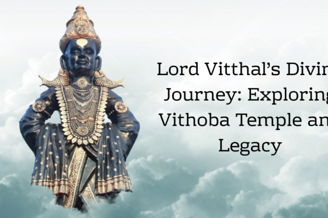 Lord Vitthal’s Divine Journey: Exploring Vithoba Temple and Legacy