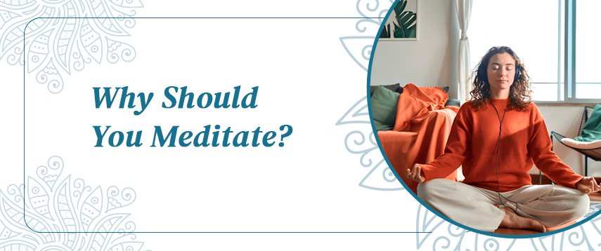 Why Should You Meditate?
