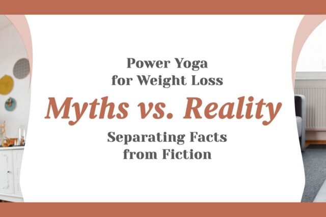 Yoga for Weight Loss: Myths vs. Reality – Separating Facts from Fiction