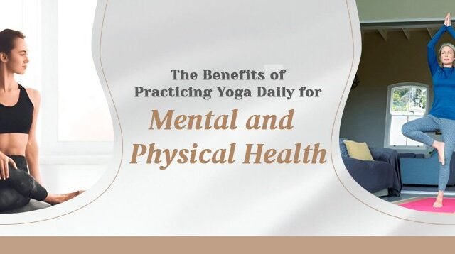 The Benefits of Practicing Yoga Daily for Mental and Physical Health